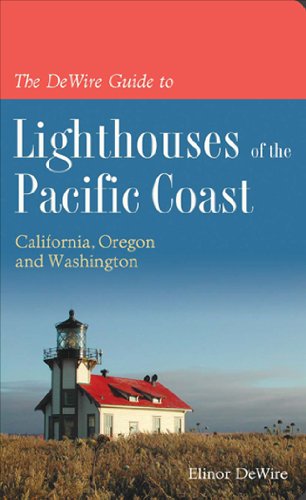 The De Wire Guide to Lighthouses of the Pacific Coast: California, Oregon, and Washington