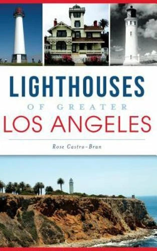 Lighthouses of Greater Los Angeles by Castro-Bran, Rose