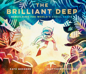 The Brilliant Deep : Rebuilding the Worlds Coral Reefs